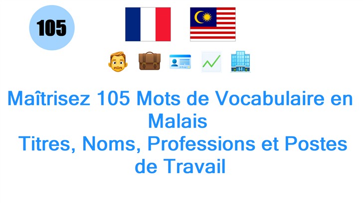 Maîtrisez 105 Mots de Vocabulaire en Malais : Titres, Noms, Professions et Postes de Travail